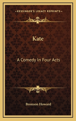 Kate: A Comedy in Four Acts 1163554391 Book Cover