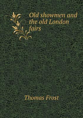 Old Showmen and the Old London Fairs 5518485220 Book Cover