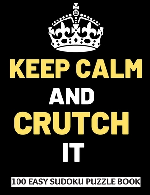 Keep Calm And Crutch It: 100 Sudoku Puzzles Lar... [Large Print] 1708629866 Book Cover