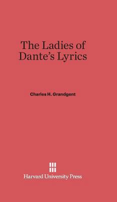 The Ladies of Dante's Lyrics 0674336348 Book Cover