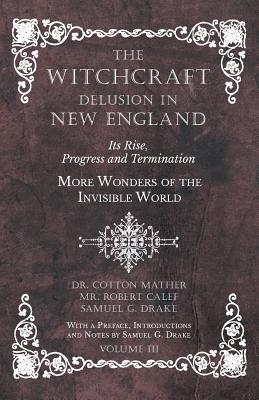 The Witchcraft Delusion in New England - Its Ri... 1528709667 Book Cover