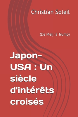 Japon-USA: Un siècle d'intérêts croisés: (De Me... [French] B0F5J4L9QT Book Cover
