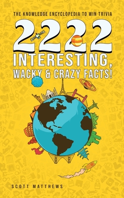 2222 Interesting, Wacky and Crazy Facts - the K... 1925992306 Book Cover