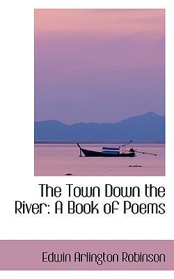 The Town Down the River: A Book of Poems 0559974442 Book Cover