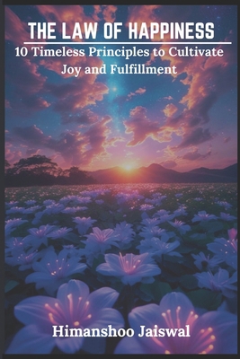 The Law Of Happiness: 10 Timeless Principles to... B0F32V5ZTG Book Cover