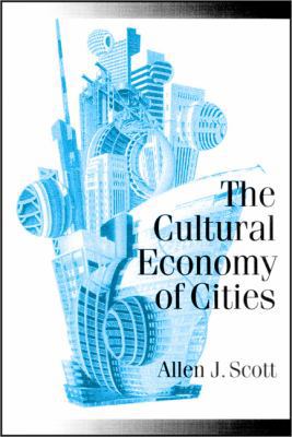 The Cultural Economy of Cities: Essays on the G... 0761954554 Book Cover