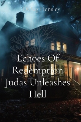 Echoes Of Redemption Judas Unleashes Hell B0CRGSV2RW Book Cover