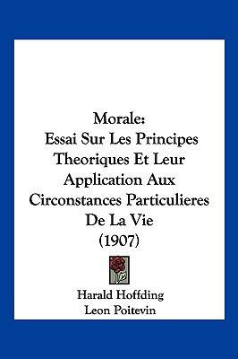 Morale: Essai Sur Les Principes Theoriques Et L... [French] 1160749930 Book Cover