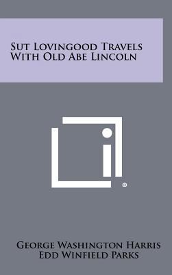 Sut Lovingood Travels with Old Abe Lincoln 1258283867 Book Cover