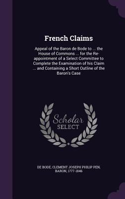 French Claims: Appeal of the Baron de Bode to .... 1355209714 Book Cover
