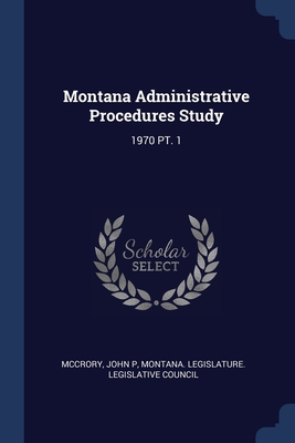Montana Administrative Procedures Study: 1970 P... 1377022706 Book Cover