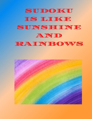 Sudoku is Like Sunshine and Rainbows: large mix... B08FP3SR93 Book Cover