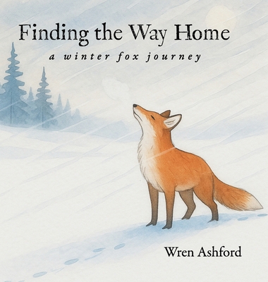 Finding the Way Home: a winter fox journey B0GYCRC6DP Book Cover