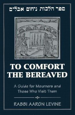 To Comfort the Bereaved: A Guide for Mourners a... 1568219660 Book Cover