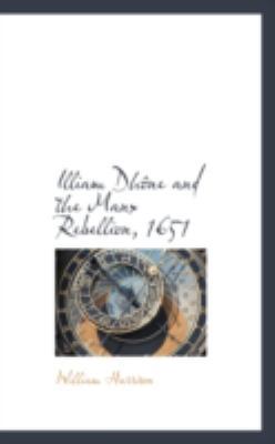 Illiam Dhone and the Manx Rebellion, 1651 0559535171 Book Cover