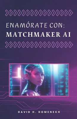 Enamórate con: Matchmaker AI [Spanish] B0DM21Z1VM Book Cover
