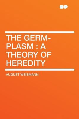 The Germ-Plasm: A Theory of Heredity 1290045860 Book Cover
