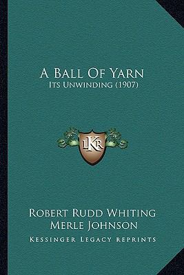 A Ball Of Yarn: Its Unwinding (1907) 1164516191 Book Cover