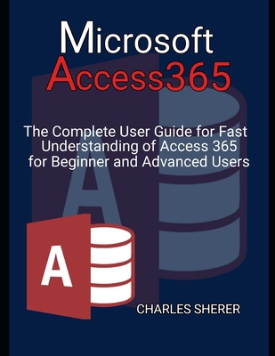 Microsoft Access 365: The Complete User Guide f... B0CY21TBNY Book Cover