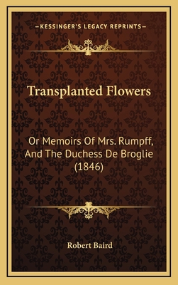 Transplanted Flowers: Or Memoirs Of Mrs. Rumpff... 1165832437 Book Cover