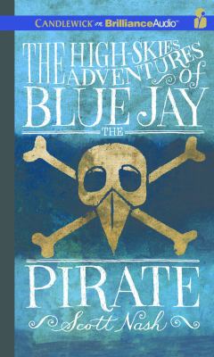 The High-Skies Adventures of Blue Jay the Pirate 1511360828 Book Cover