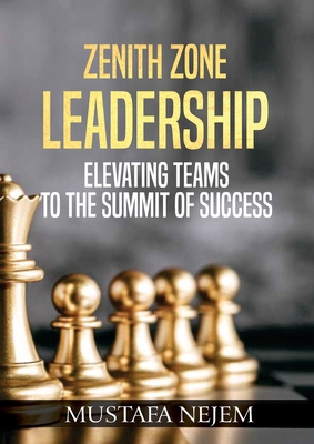 Zenith Zone Leadership: Elevating Teams to the ... 1963159659 Book Cover