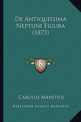 De Antiquissima Neptuni Figura (1873) [Latin] 1167382633 Book Cover