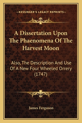 A Dissertation Upon The Phaenomena Of The Harve... 116642460X Book Cover