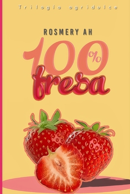 100% Fresa: Trilogía Agridulce [Spanish] B086FKDK9W Book Cover