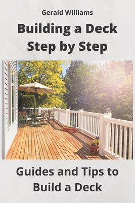 Building a Deck Step by Step: Guides and Tips t... B08NMDQJNG Book Cover