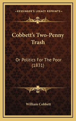 Cobbett's Two-Penny Trash: Or Politics for the ... 1164753886 Book Cover