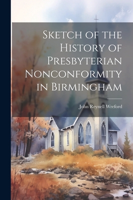 Sketch of the History of Presbyterian Nonconfor... 1022084895 Book Cover