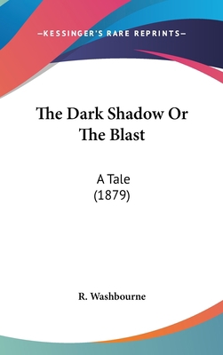 The Dark Shadow Or The Blast: A Tale (1879) 110443539X Book Cover