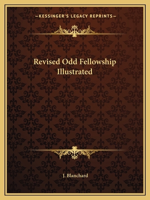 Revised Odd Fellowship Illustrated 1162577193 Book Cover