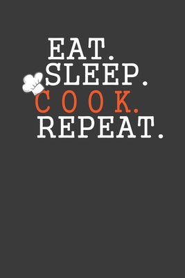 Eat Sleep Cook Repeat: Cooking Expert Chef Gift 1086004272 Book Cover