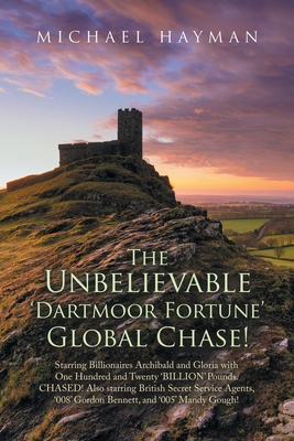 The Unbelievable Dartmoor Fortune Global Chase:... 1665597534 Book Cover