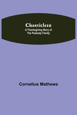 Chanticleer; A Thanksgiving Story Of The Peabod... 9354848613 Book Cover