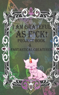 I Am Grateful as F*ck!: The Little Gratitude Ja... 1677157577 Book Cover