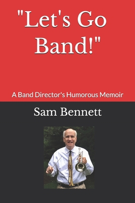 "Let's Go Band!": A Band Director's Humorous Me... B08H6TJT8C Book Cover