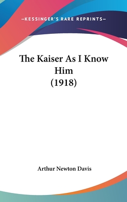 The Kaiser As I Know Him (1918) 1437403743 Book Cover