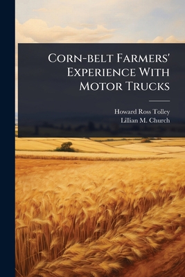 Corn-belt Farmers' Experience With Motor Trucks 1024476340 Book Cover