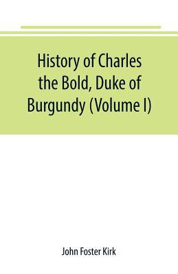 History of Charles the Bold, Duke of Burgundy (... 9389169658 Book Cover