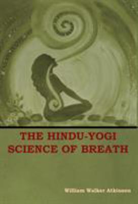 The Hindu-Yogi Science of Breath 1604449837 Book Cover