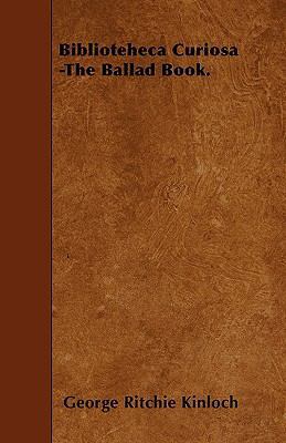 Biblioteheca Curiosa -The Ballad Book. 1446020738 Book Cover