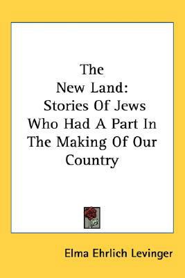 The New Land: Stories Of Jews Who Had A Part In... 0548525706 Book Cover