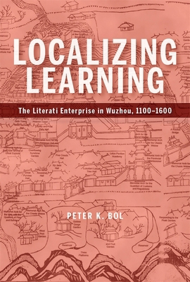 Localizing Learning: The Literati Enterprise in... 0674267931 Book Cover