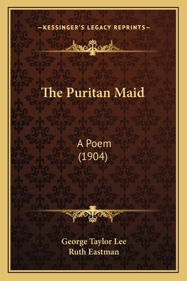 The Puritan Maid: A Poem (1904) 1165083485 Book Cover