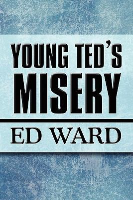 Young Ted's Misery 1451201184 Book Cover