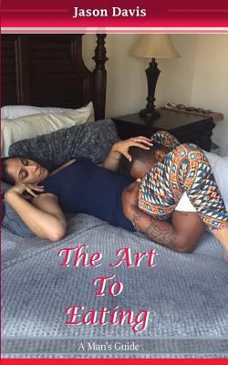 The Art To Eating: A Man's Guide 1530436974 Book Cover