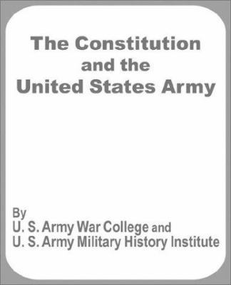 The Constitution and the United States Army 1410203328 Book Cover